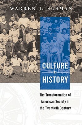 Culture as History: The Transformation of American Society in the Twentieth Century by Warren I. Susman