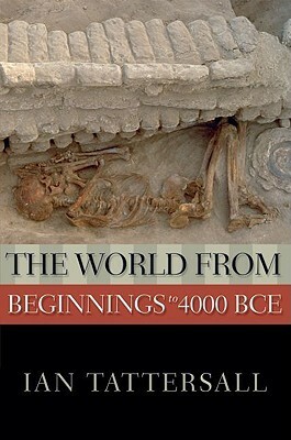 The World from Beginnings to 4000 BCE by Ian Tattersall