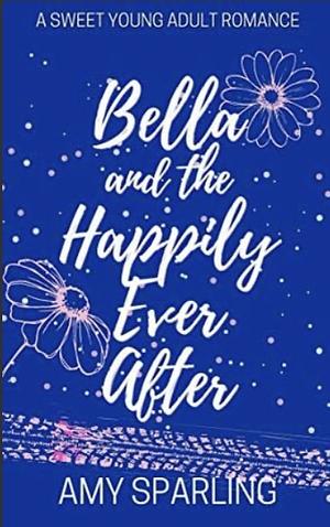 Bella and the Happily Ever After by Amy Sparling