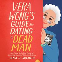 Vera Wong's Guide to Snooping (on a Dead Man) by Jesse Q. Sutanto