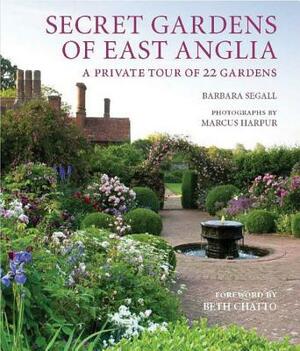 Secret Gardens of East Anglia by Barbara Segall