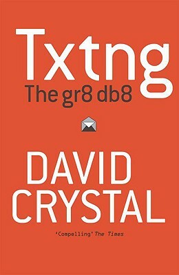 Txtng: The Gr8 Db8 by David Crystal