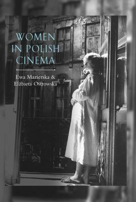Women in Polish Cinema by Elzbieta Ostrowska, Ewa Mazierska