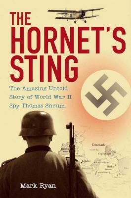 The Hornet's Sting: The Amazing Untold Story of World War II Spy Thomas Sneum by Mark Ryan