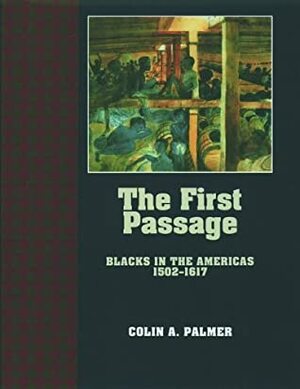 The First Passage: Blacks in the Americas 1502-1617 by Colin A. Palmer