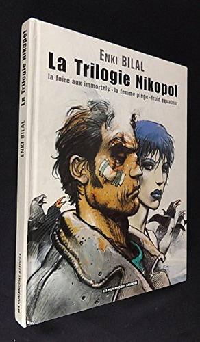 La Trilogie Nikopol. La Foire Aux Immortels. La Femme Piège. Froid équateur by Enki Bilal, Enki Bilal