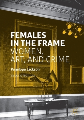 Females in the Frame: Women, Art, and Crime by Penelope Jackson