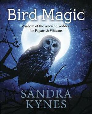 Bird Magic: Wisdom of the Ancient Goddess for Pagans & Wiccans by Sandra Kynes