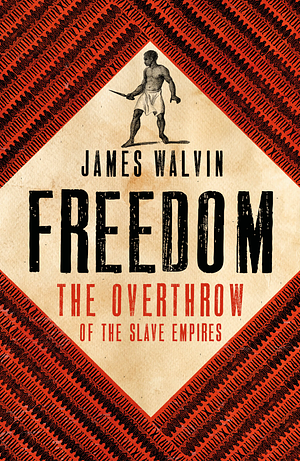 Freedom: The Overthrow of the Slave Empires by James Walvin