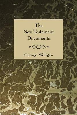 New Testament Documents: Their Origin and Early History by George Milligan