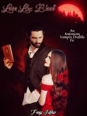 Love Like Blood (An Antomione Drabble Vampire Fic [Complete]) by Freya Ishtar