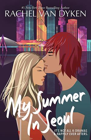 My Summer In Seoul by Rachel Van Dyken