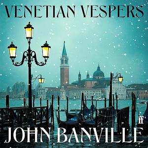 Venetian Vespers by John Banville
