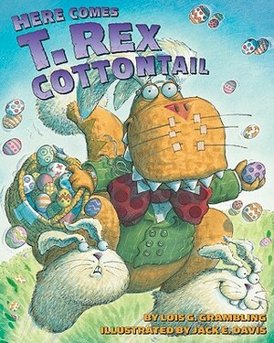 Here Comes T. Rex Cottontail by Lois G. Grambling