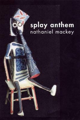 Splay Anthem by Nathaniel Mackey