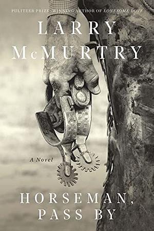 Horseman, Pass By by Larry McMurtry