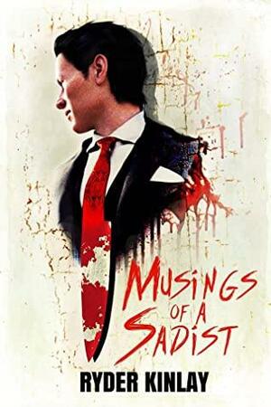 Musings of a Sadist by Ryder Kinlay