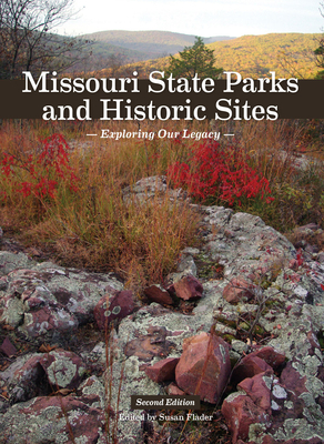 Missouri State Parks and Historic Sites: Exploring Our Legacy by Susan L. Flader