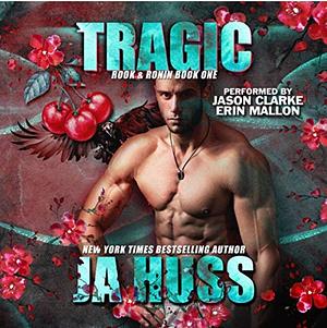 Tragic by J.A. Huss