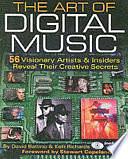 The Art of Digital Music: 56 Visionary Artists &amp; Insiders Reveal Their Creative Secrets by Kelli Richards, David Battino