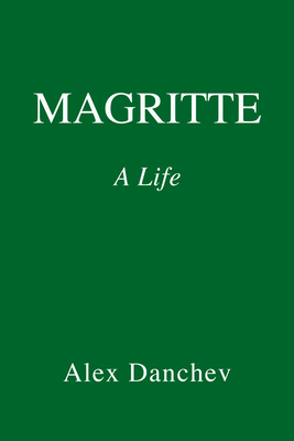 Magritte: A Life by Alexander Danchev