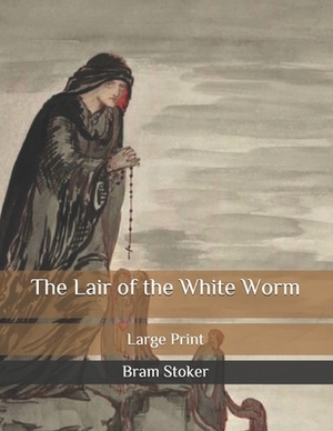 The Lair of the White Worm: Large Print by Bram Stoker