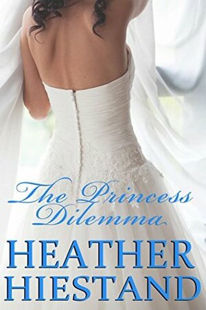 The Princess Dilemma: A Victorian Royal Romance by Heather Hiestand
