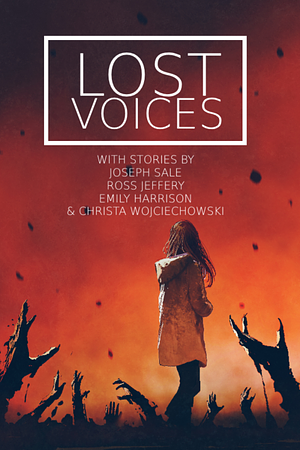 Lost Voices by Joseph Sale, Emily Harrison, Christa Wojciechowski, Ross Jeffery