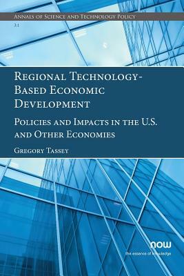 Regional Technology-Based Economic Development: Policies and Impacts in the U.S. and Other Economies by Gregory Tassey