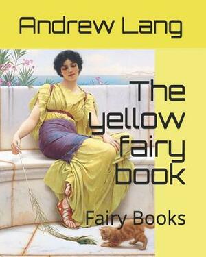 The Yellow Fairy Book: Fairy Books by Andrew Lang