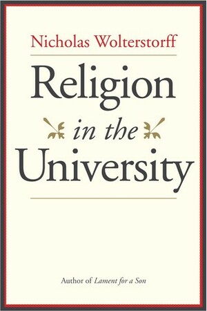 Religion in the University by Nicholas Wolterstorff