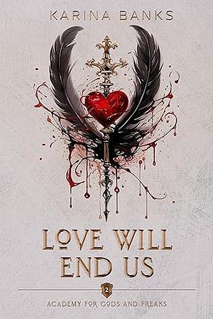 Love Will End Us by Karina Banks