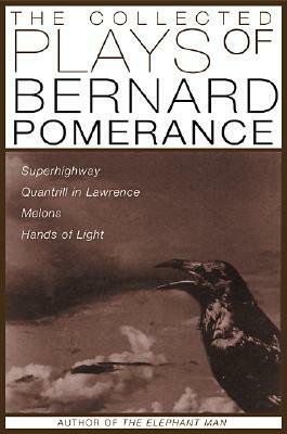 The Collected Plays of Bernard Pomerance: Superhighway, Quantrill in Lawrence, Melons, Hands of Light by Bernard Pomerance