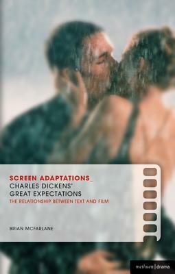 Screen Adaptations: Great Expectations: A Close Study of the Relationship Between Text and Film by Brian McFarlane