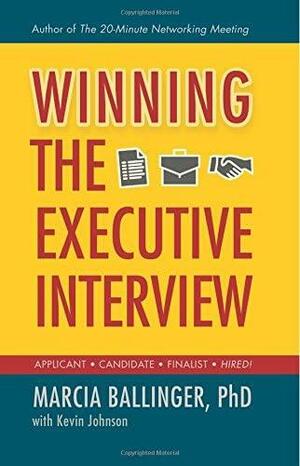 Winning the Executive Interview by Marcia Ballinger, Kevin Johnson