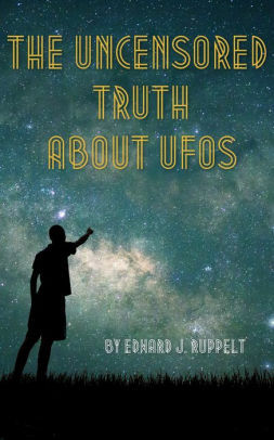 The Uncensored Truth About UFOs (Annotated Edition) by Edward J. Ruppelt, Chet Dembeck