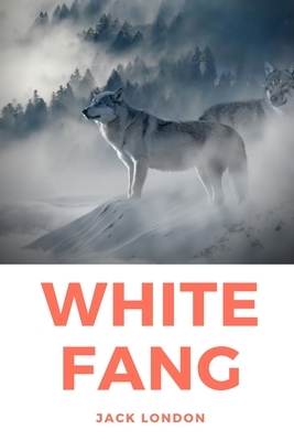 White Fang: White Fang's journey to domestication in Yukon Territory and the Northwest Territories during the 1890s Klondike Gold by Jack London