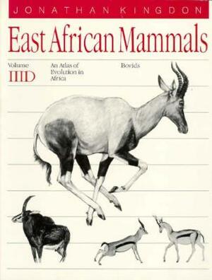 East African Mammals: An Atlas of Evolution in Africa, Volume 3, Part D, Volume 7: Bovids by Jonathan Kingdon