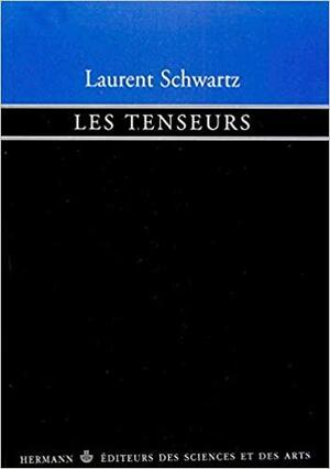 Les Tenseurs by Jean-Pierre Bourguignon, Laurent Schwartz