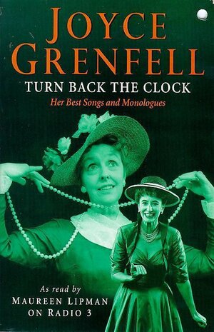 Turn Back the Clock: Her Best Monologues and Songs by Joyce Grenfell