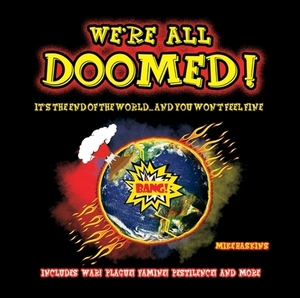 We're All Doomed!: A Light-Hearted Guide to the Forthcoming Multi-A-Pocalypse by Mike Haskins