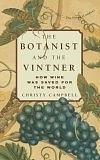 The Botanist and the Vintner: How Wine Was Saved for the World by Christy Campbell