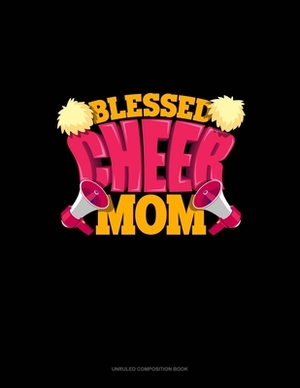 Blessed Cheer Mom: Unruled Composition Book by 