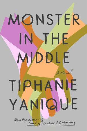 Monster in the Middle: A Novel by Tiphanie Yanique
