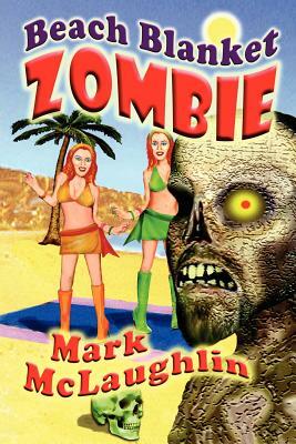 Beach Blanket Zombie: Weird Tales of the Undead & Other Humanoid Horrors by Mark McLaughlin