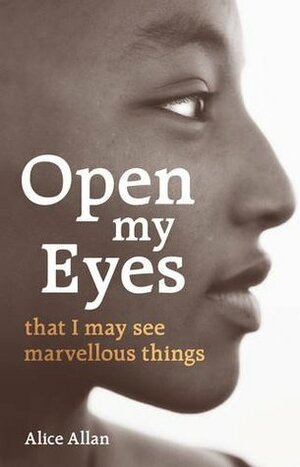 Open My Eyes, That I May See Marvellous Things by Alice Allan