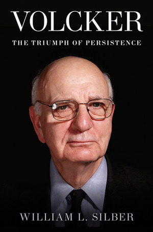 Volcker: The Triumph of Persistence by Harvey Lee Gable, William L. Silber