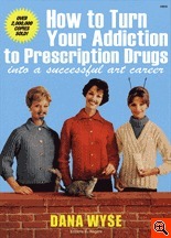 How to Turn Your Addiction to Prescription Drugs into a Successful Art Career by Mike Hunt, Mike Hockertz, Hans Ulrich Obrist, Dana Wyse, Élisabeth Lebovici