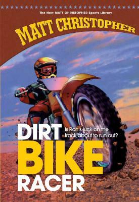 Dirt Bike Racer by Matt Christopher