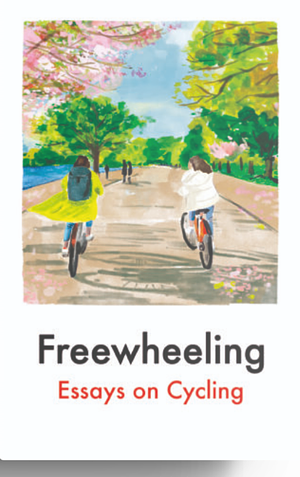 Freewheeling: Essays on Cycling by 